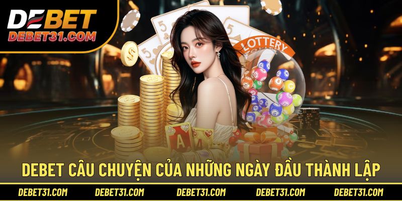 Câu chuyện phát triển của nhà cái Debet