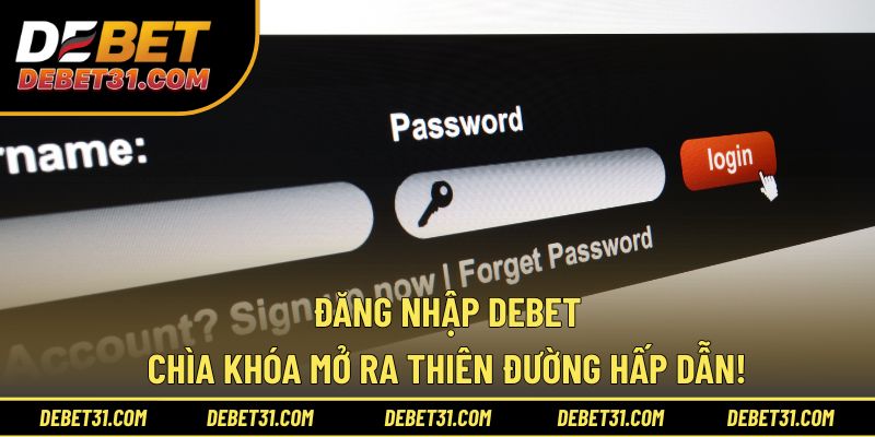 Đăng Nhập Debet - Chìa Khóa Mở Ra Thiên Đường Hấp Dẫn