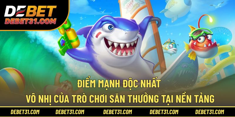 Điểm mạnh độc nhất vô nhị của trò chơi săn thưởng tại nền tảng