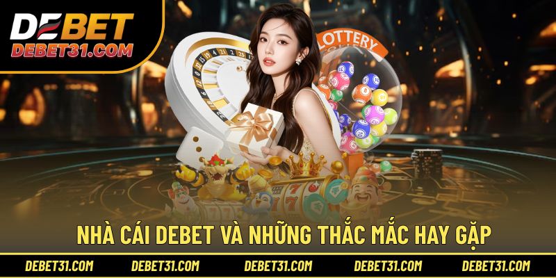 Các thắc mắc và câu trả lời cụ thể từ Debet