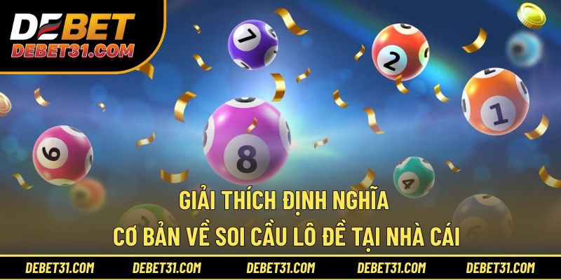 Giải thích định nghĩa cơ bản về soi cầu lô đề tại nhà cái