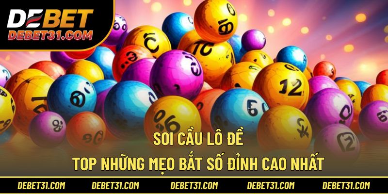 Soi Cầu Lô Đề - Top Những Mẹo Bắt Số Đỉnh Cao Nhất