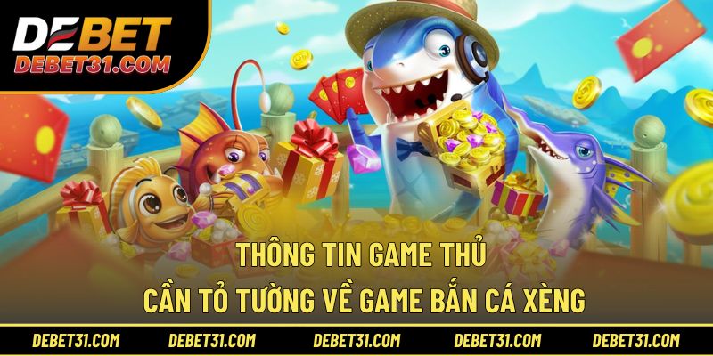Thông tin game thủ cần tỏ tường về game bắn cá xèng