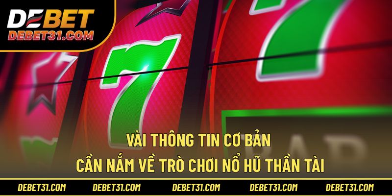 Vài thông tin cơ bản cần nắm về trò chơi nổ hũ thần tài